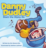 Danny Dudley Does the Dipsy Do 1632964414 Book Cover
