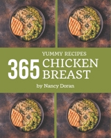 365 Yummy Chicken Breast Recipes: Make Cooking at Home Easier with Yummy Chicken Breast Cookbook! B08JK44V5H Book Cover