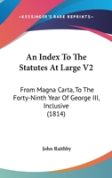 An Index To The Statutes At Large V2: From Magna Carta, To The Forty-Ninth Year Of George III, Inclusive 1164572857 Book Cover