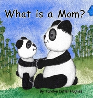 What is a Mom? 1959363034 Book Cover