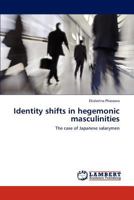 Identity shifts in hegemonic masculinities: The case of Japanese salarymen 3848445182 Book Cover