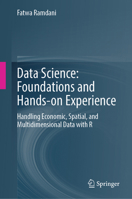 Data Science: Foundations and Hands-on Experience: Handling Economic, Spatial, and Multidimensional Data with R 9819646820 Book Cover