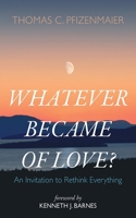 Whatever Became of Love? 166677510X Book Cover