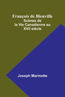 François de Bienville: Scènes de la Vie Canadienne au XVII siècle (French Edition) 9361473581 Book Cover