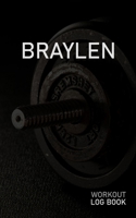 Braylen: Blank Daily Workout Log Book Track Exercise Type, Sets, Reps, Weight, Cardio, Calories, Distance & Time Space to Record Stretches, Warmup, Cooldown & Water Intake Custom Personalized First Na 1671221664 Book Cover