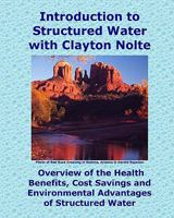 Introduction to Structured Water with Clayton Nolte: Overview of the Health Benefits, Cost Savings and Environmental Advantages of Structured Water 1460939425 Book Cover