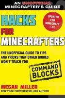 Hacks for Minecrafters: Command Blocks: The Unofficial Guide to Tips and Tricks That Other Guides Won't Teach You 1510741070 Book Cover