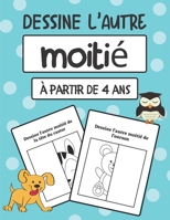 Dessine l'autre moiti�: Cahier de dessin � compl�ter pour enfants � partir de 4 ans - 26 illustrations uniques d'animaux mignons pour filles et gar�ons - 53 pages, 21,59 x 27,94 cm B08D4F8T4F Book Cover