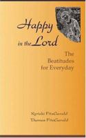 Happy in the Lord: The Beatitudes for Everyday 1885652453 Book Cover
