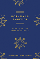 Hosannas Forever: Hymns of Heaven and Our Pilgrimage 0802434037 Book Cover
