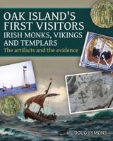 Oak Island's First Visitors: Irish Monks, Vikings and Templars: The artifacts and the evidence 1459507487 Book Cover