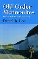 Old Order Mennonites, Rituals, Beliefs, and Community 0830415734 Book Cover