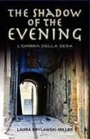 The Shadow of the Evening: L'Ombra Della Sera 160911552X Book Cover