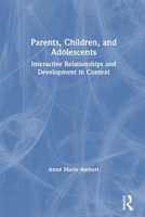Parents, Children, and Adolescents: Interactive Relationships and Development in Context (Haworth Marriage and the Family.) (Haworth Marriage and the Family.) 0789001810 Book Cover
