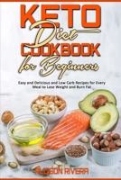 Keto Diet Cookbook for Beginners: Easy and Delicious and Low Carb Recipes for Every Meal to Lose Weight and Burn Fat 1914359496 Book Cover