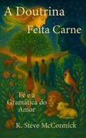 A Doutrina Feita Carne: Fé e a Gramática do Amor (Essenciais da Teologia) (Portuguese Edition) B0FS7GVTNG Book Cover