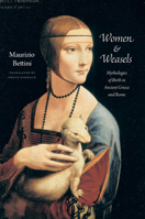 Women and Weasels: Mythologies of Birth in Ancient Greece and Rome 0226044742 Book Cover