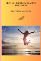 Free Yourself: Embracing Happiness B0CHLC8FC7 Book Cover