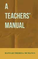 A Teachers' Manual 1444688006 Book Cover
