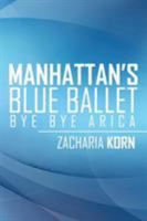 Manhattan's Blue Ballet: Bye Bye Arica 1524593613 Book Cover