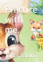 Practice with me. B0DVH5HL61 Book Cover