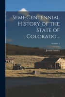 Semi-centennial History of the State of Colorado ..; Volume 2 1018565361 Book Cover