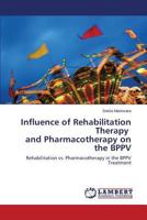 Influence of Rehabilitation Therapy and Pharmacotherapy on the BPPV: Rehabilitation vs. Pharmacotherapy in the BPPV Treatment 3659588210 Book Cover