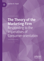 The Theory of the Marketing Firm: Responding to the Imperatives of Consumer-orientation 3030861058 Book Cover
