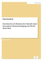 Das Internet ALS Medium Der Zukunft Unter Besonderer Berucksichtigung Des World Wide Web 3838634624 Book Cover