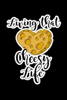 Living That Cheesy Life: Journal Composition Logbook and Lined Notebook Funny Gag Gift For Cheese Lovers and Chesse makers 1674262272 Book Cover