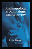 Anthropology of Addictions and Recovery 1577665589 Book Cover