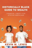 Historically Black Guide to Wealth: Financial Liberty for African Americans 166553592X Book Cover