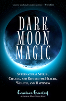 Dark Moon Magic: Supernatural Spells, Charms, and Rituals for Health, Wealth, and Happiness (Moon Phases, Astrology Oracle, Dark Moon Goddess, Simple Wiccan Magick) 1633537927 Book Cover