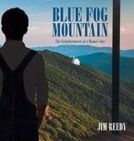 Blue Fog Mountain: The Enlightenment of a Mama's Boy 1641384360 Book Cover