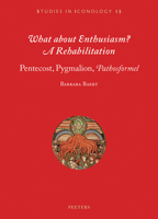 What about Enthusiasm? a Rehabilitation: Pentecost, Pygmalion, 'pathosformel' 9042936738 Book Cover
