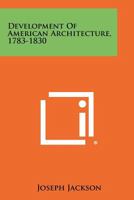 Development of American Architecture, 1783-1830 1258313561 Book Cover