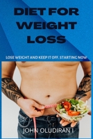 DIET FOR WEIGHT LOSS: LOSE WEIGHT AND KEEP IT OFF. STARTING NOW B0BFHLKSDW Book Cover