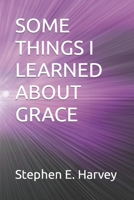 SOME THINGS I LEARNED ABOUT GRACE B0CKD2N6YN Book Cover