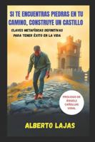 SI TE ENCUENTRAS PIEDRAS EN EL CAMINO, CONSTRUYE UN CASTILLO: Claves metafísicas definitivas para tener éxito en la vida B0G2CFDYTT Book Cover