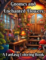 Gnomes and Enchanting Flowers: A Fantasy Coloring Adventure B0CLGWLCZ7 Book Cover