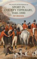 The Growth and Development of Sport in County Tipperary, 1840-1880 1782052747 Book Cover