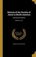 History of the Society of Jesus in North America: Colonial and Federal; Volume 2. Text 136311851X Book Cover