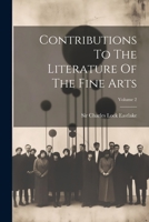 Contributions to the Literature of the Fine Arts, Volume 2... - Primary Source Edition 102182514X Book Cover