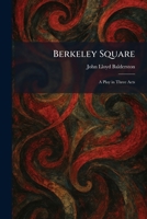 Berkeley Square: A Play in Three Acts 1025302850 Book Cover