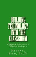 Building Technology Into the Classroom: Engaging Tomorrow's Leaders Volume 2 1501023268 Book Cover