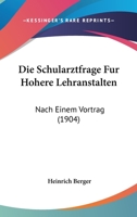 Die Schularztfrage Fur Hohere Lehranstalten: Nach Einem Vortrag (1904) 1161125590 Book Cover