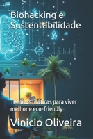 Biohacking e Sustentabilidade: Técnicas práticas para viver melhor e eco-friendly (Portuguese Edition) B0F136QQ83 Book Cover