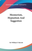 Mesmerism, Hypnotism and Suggestion 1168635918 Book Cover