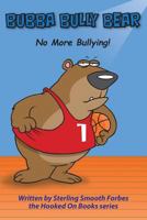 Bubba Bully Bear: No More Bullying! 1507506465 Book Cover