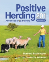 Positive Herding 201: Advanced dog training 1736844342 Book Cover